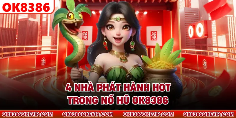 4 nhà phát hành hot trong nổ hũ OK8386