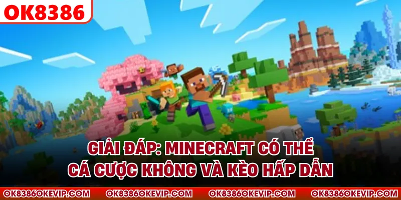 Giải Đáp: Minecraft có thể cá cược không Và Kèo Hấp Dẫn