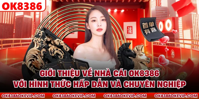 Giới thiệu về nhà cái OK8386 với hình thức hấp dẫn và chuyên nghiệp
