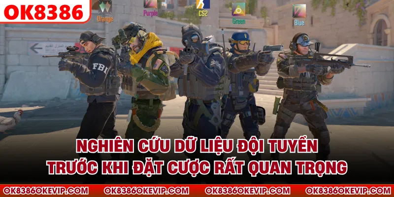 Nghiên cứu dữ liệu đội tuyển trước khi đặt cược rất quan trọng