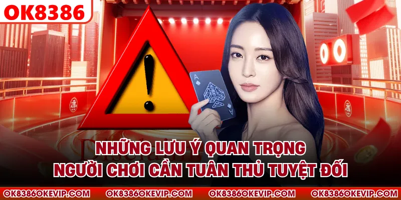Những lưu ý quan trọng người chơi cần tuân thủ tuyệt đối