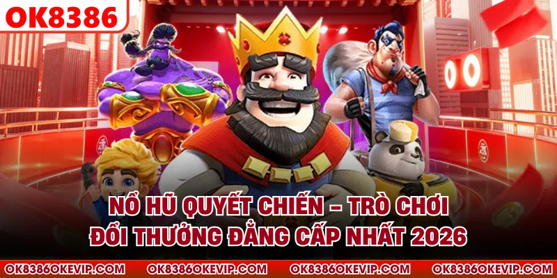 Nổ Hũ Quyết Chiến - Trò Chơi Đổi Thưởng Đẳng Cấp Nhất 2026