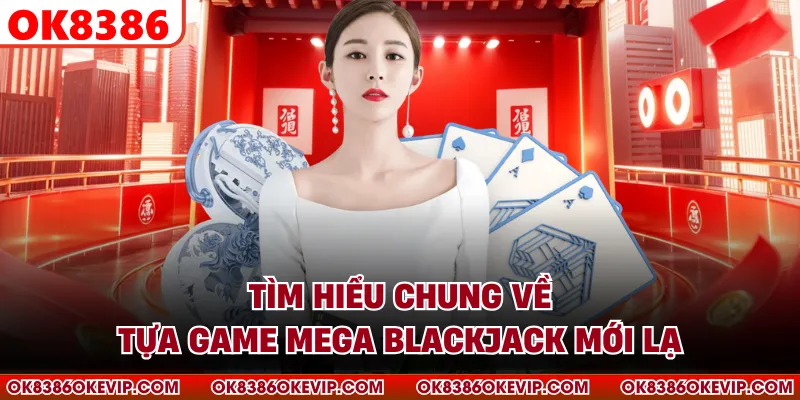 Tìm hiểu chung về tựa game Mega Blackjack mới lạ