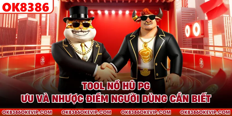 Tool Nổ Hũ PG - Ưu Và Nhược Điểm Người Dùng Cần Biết