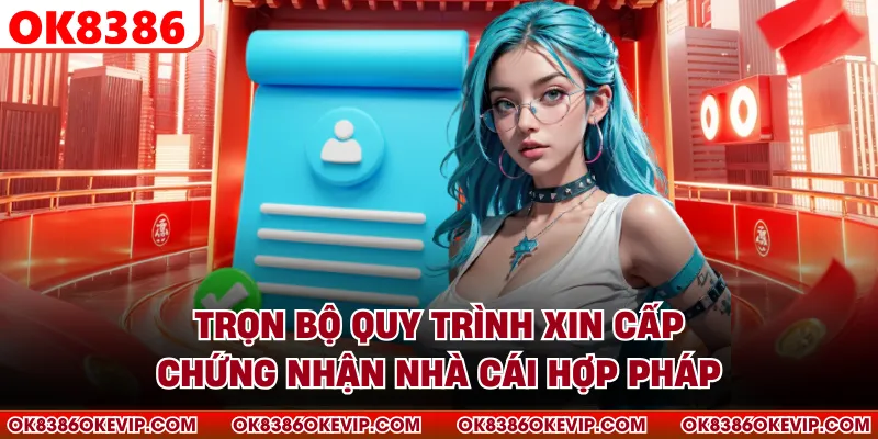 Trọn bộ quy trình xin cấp chứng nhận nhà cái hợp pháp